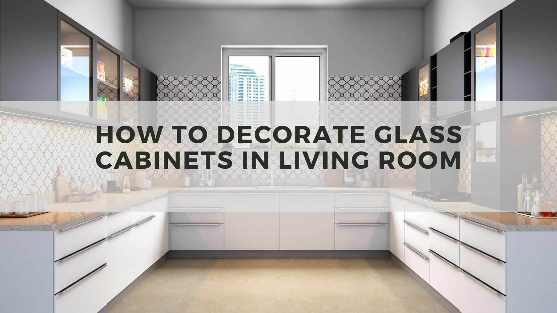How To Decorate Glass Cabinets In Living Room
