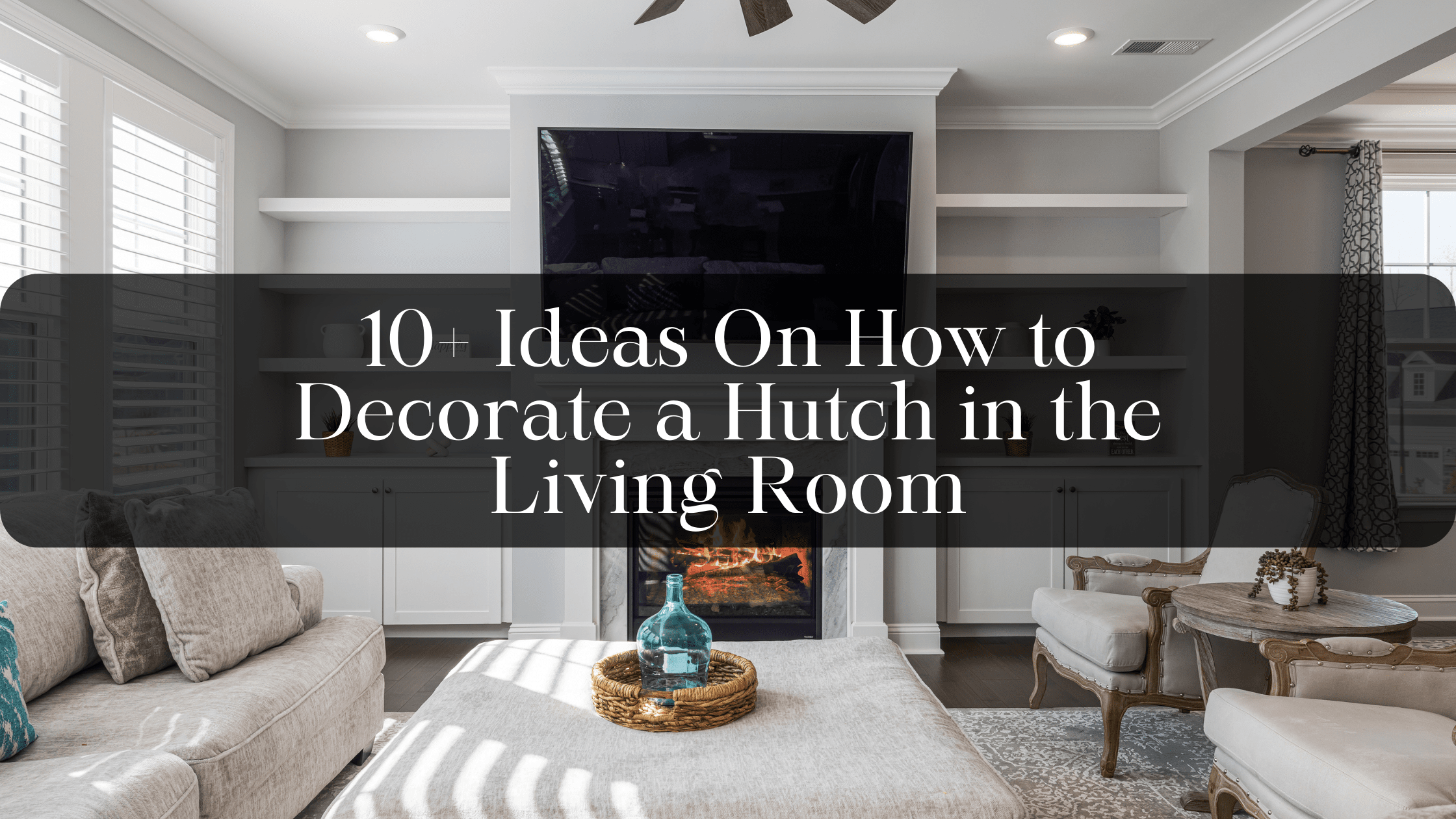 10+ Ideas On How to Decorate a Hutch in the Living Room