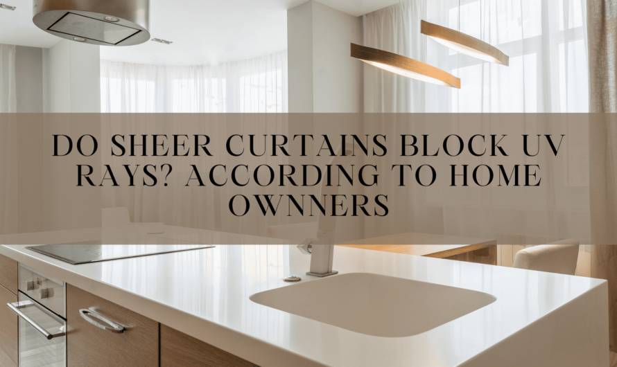Do Sheer Curtains Block UV Rays? According To Home Owners