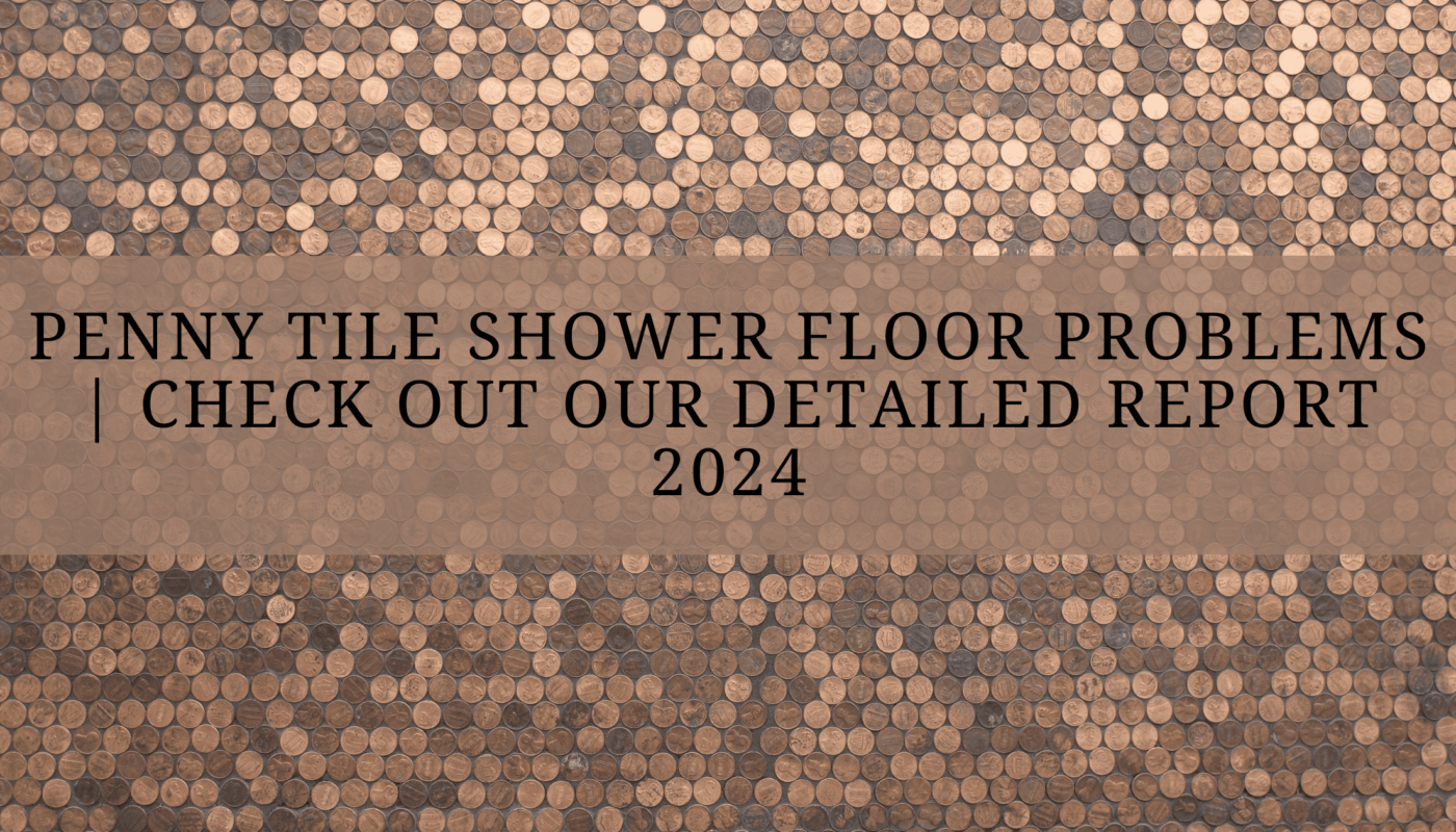Penny Tile Shower Floor Problems