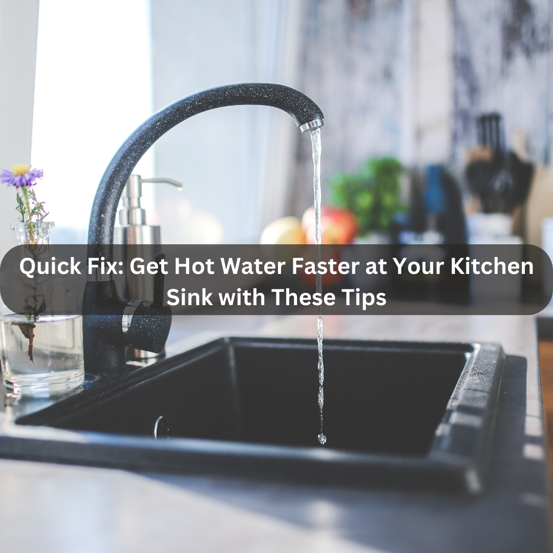 How To Get Hot Water Faster At Kitchen Sink