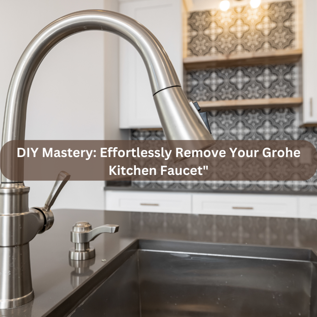 How To Remove Grohe Kitchen Faucet