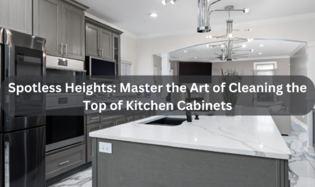 How To Clean Top Of Kitchen Cabinets