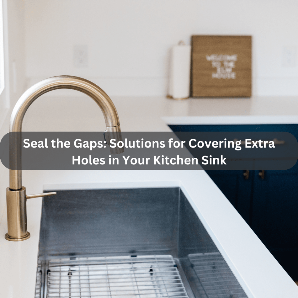 How To Cover Extra Holes In Kitchen Sink