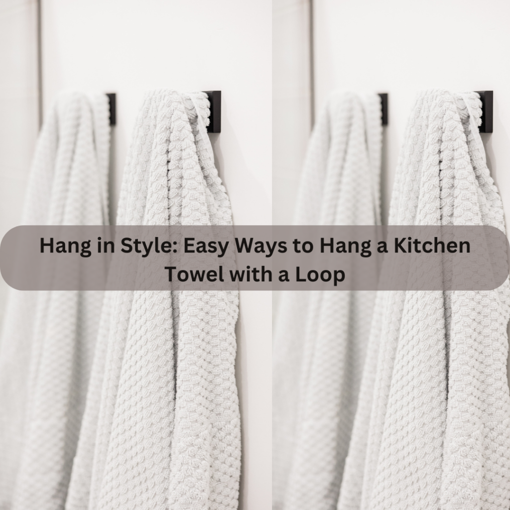 How To Hang Kitchen Towel With Loop