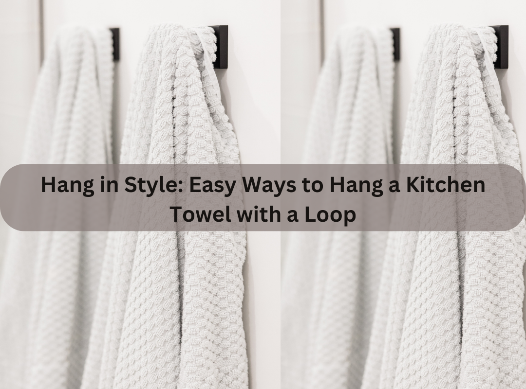 How To Hang Kitchen Towel With Loop