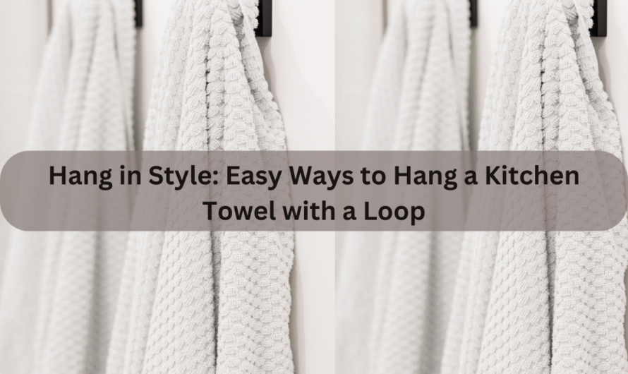 Hang in Style: Easy Ways to Hang a Kitchen Towel with a Loop