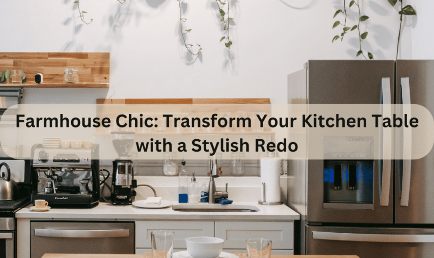 Farmhouse Chic: Transform Your Kitchen Table with a Stylish Redo