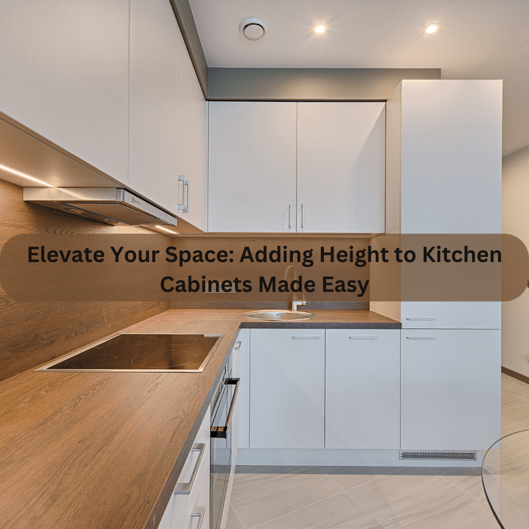 How To Add Height To Kitchen Cabinets