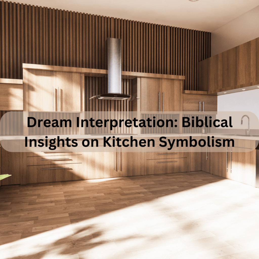 Dream Interpretation: Biblical Insights on Kitchen Symbolism