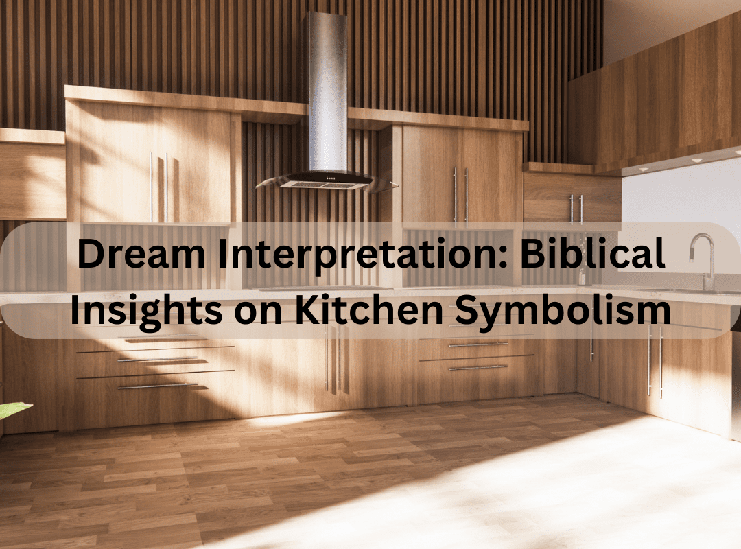 Dream Interpretation: Biblical Insights on Kitchen Symbolism