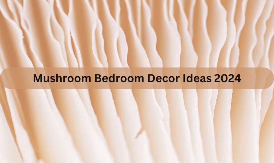 Mushroom Bedroom Decor Ideas 2024